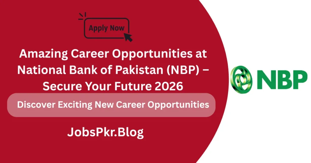 Amazing Career Opportunities at National Bank of Pakistan (NBP) – Secure Your Future 2026